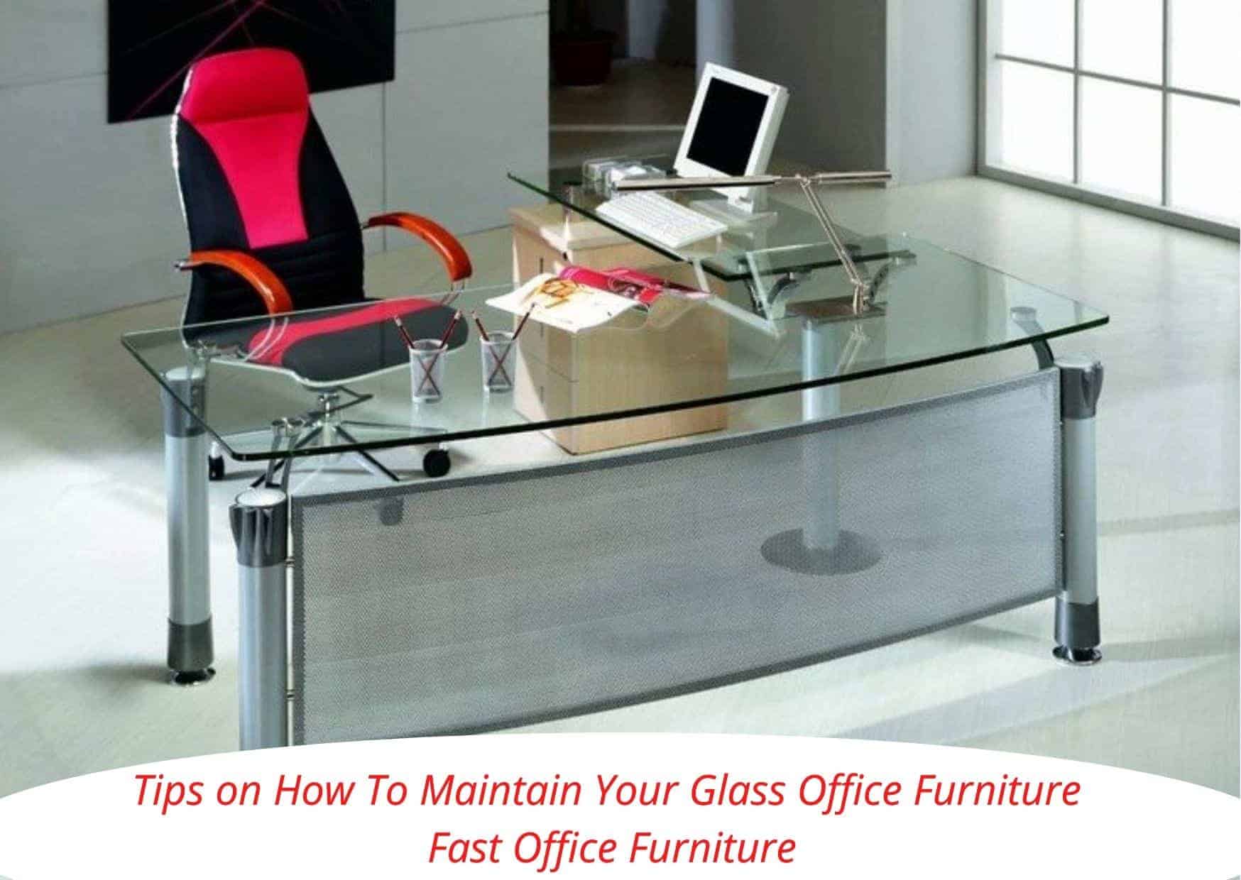 Tips on How To Maintain Your Glass Office Furniture - FOF